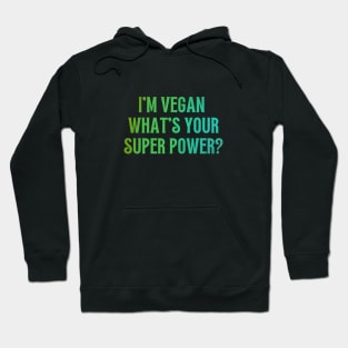 I'm Vegan, What's Your Super Power? Hoodie